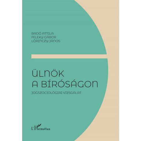 Badó Attila, Feleky Gábor, Lőrinczy János: Ülnök a bíróságon - Jogszociológiai vizsgálat