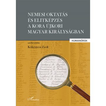   Kökényesi Zsolt: Nemesi oktatás és elitképzés a kora újkori Magyar Királyságban