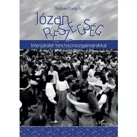   Szilvay Gergely: Józan részegség - Interjúkötet táncházmozgalmárokkal