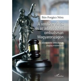   Bán-Forgács Nóra: A rendszerváltás és az adatvédelmi ombudsman Magyarországon - Az adatvédelmi ombudsman alapjog-értelmezése