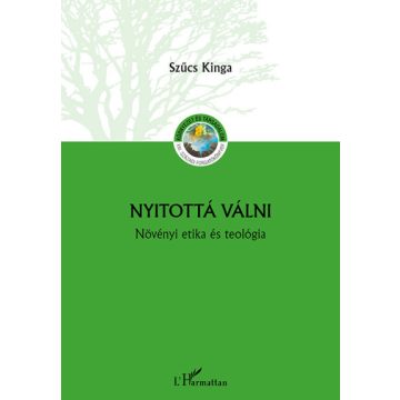   Szűcs Kinga: Nyitottá válni - Növényi etika és teológia