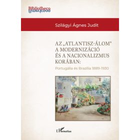   Szilágyi Ágnes Judit: Az Atlantisz-álom" a modernizáció és a nacionalizmus korában"