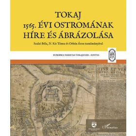   Monok István, N. Kis Tímea, Orbán Áron, Szalai Béla: Tokaj 1565. évi ostromának híre és ábrázolása