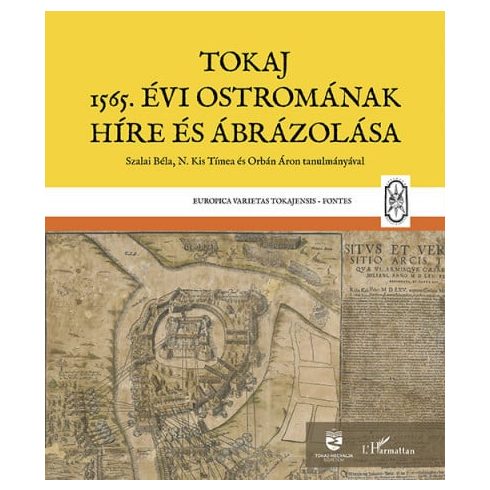 Monok István, N. Kis Tímea, Orbán Áron, Szalai Béla: Tokaj 1565. évi ostromának híre és ábrázolása