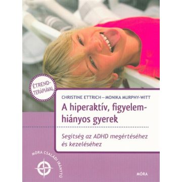   Christine Ettrich, Monika Murphy-Witt: A hiperaktív, figyelemhiányos gyerek - Segítség az ADHD megértéséhez és kezeléséhez