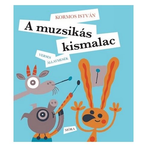 Kormos István: A muzsikás kismalac - Verses állatmesék