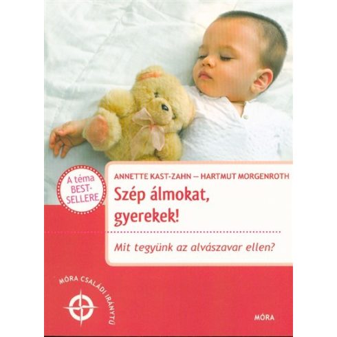 Annette Kast-Zahn, Dr. Hartmut Morgenroth: Szép álmokat gyerekek! - Mit tegyünk az alvászavar ellen?