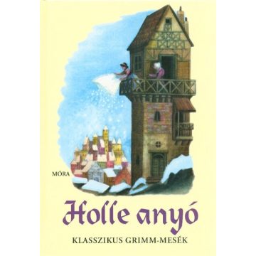  Grimm Testvérek: Holle anyó /Klasszikus grimm-mesék (2. kiadás)