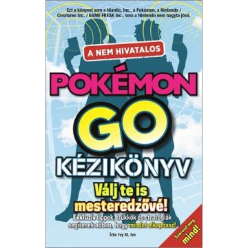 Ivy St. Ive: A nem hivatalos Pokémon Go kézikönyv