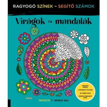   F. Sehnaz Bac: Virágok és mandalák - Ragyogó Színek - Segítő Számok