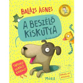Balázs Ágnes: A beszélő kiskutya és más történetek