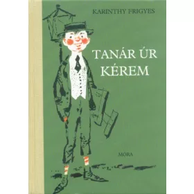Karinthy Frigyes: Tanár úr kérem