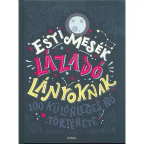   Elena Favilli, Francesca Cavallo: Esti mesék lázadó lányoknak