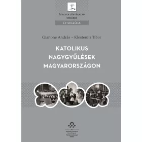   GIANONE ANDRÁS  KLESTENITZ TIBOR: KATOLIKUS NAGYGYŰLÉSEK MAGYARORSZÁGON