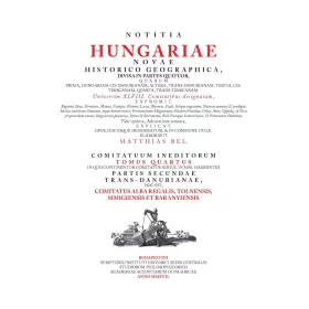   MATTHIAS BEL (BÉL MÁTYÁS): NOTITIA HUNGARIAE NOVAE HISTORICO GEOGRAPHICA IV.