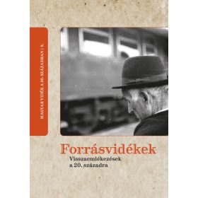 FORRÁSVIDÉKEK - VISSZAEMLÉKEZÉSEK A 20. SZÁZADRA
