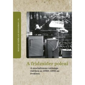   Válogatás: A fridzsider polcai - A szocializmus valósága vidéken az 1960-1980-as években