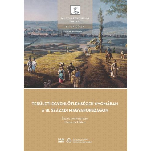 DEMETER GÁBOR: TERÜLETI EGYENLŐTLENSÉGEK NYOMÁBAN A 18. SZÁZADI MAGYARORSZÁGON