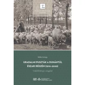   MIKLE GYÖRGY: URADALMI PUSZTÁK A DUNÁNTÚL ÉSZAKI RÉSZÉN (1910-2020) - VIDÉKFÖLDRAJZI VIZSGÁLAT