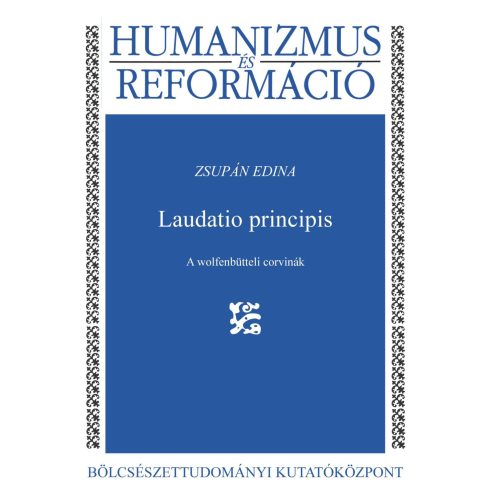 ZSUPÁN EDINA: LAUDATIO PRINCIPIS  A WOLFENBÜTTELI CORVINÁK