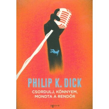 Philip K. Dick: Csordulj, könnyem, mondta a rendőr