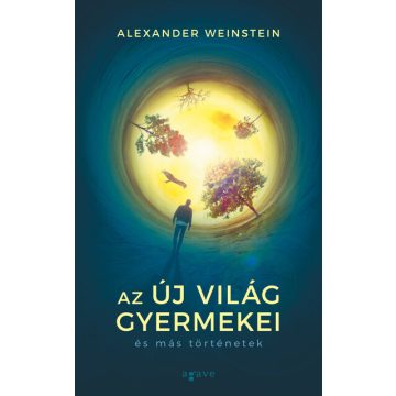   Alexander Weinstein: Az Új Világ gyermekei és más történetek