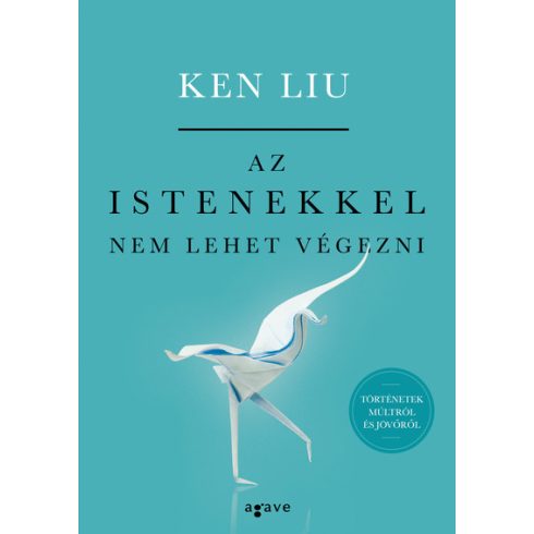 Ken Liu: Az istenekkel nem lehet végezni