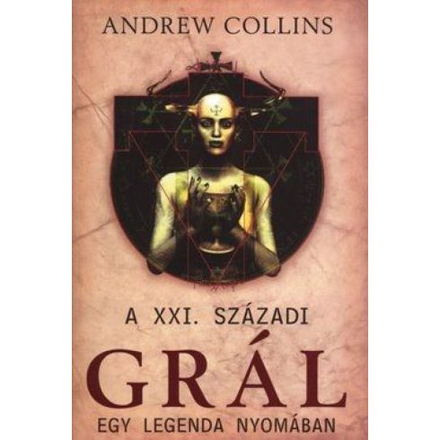 Andrew Collins: A XXI. századi Grál - Egy legenda nyomában