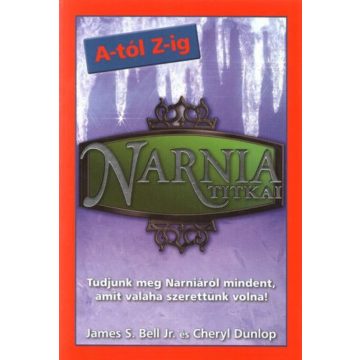 Cheryl Dunlop, James S. Bell: Narnia titkai A-tól Z-ig