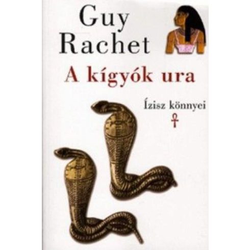 Guy Rachet: A kígyók ura - Ízisz könnyei