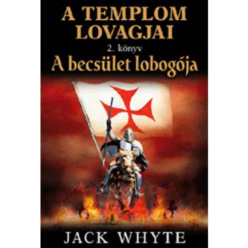 Jack Whyte: A becsület lobogója - A templom lovagjai - 2. könyv