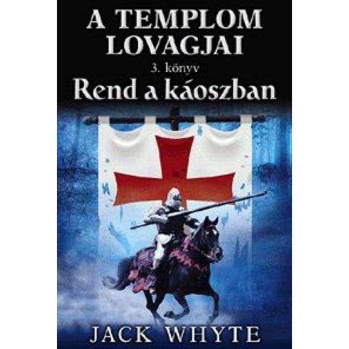 Jack Whyte: Rend a káoszban - A templom lovagjai 3. könyv