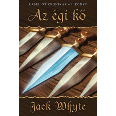 Jack Whyte: Az égi kő - Camelot krónikák 1. könyv