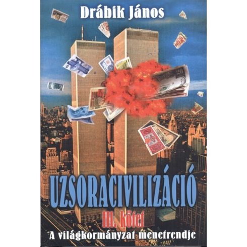 Drábik János: Uzsoracivilizáció III. /A világkormányzat menetrendje