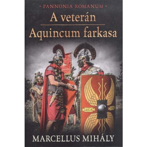 Marcellus Mihály: A veterán - Aquincum farkasa /Pannonia Romanum