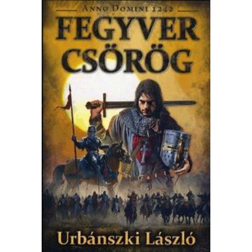 Urbánszki László: Fegyver csörög - Anno Domini 1242