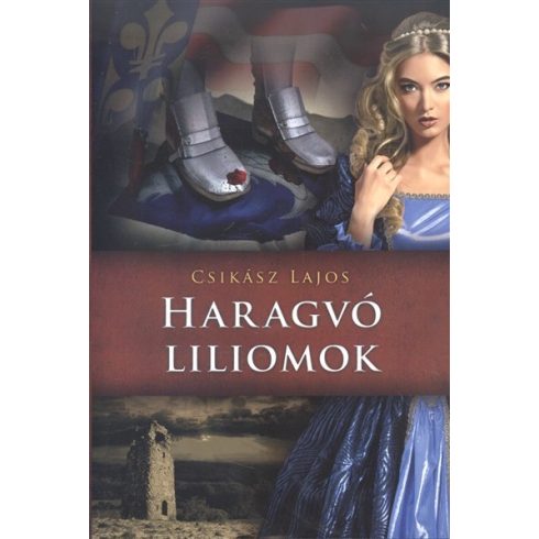 Csikász Lajos: Haragvó liliomok /Anjou-lobogók alatt