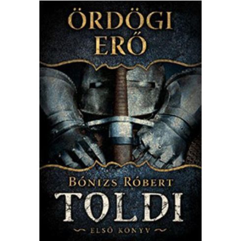 Bónizs Róbert: Ördögi erő - Toldi első könyv