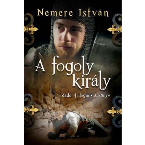 Nemere István: A fogoly király - Zádor-trilógia 3.