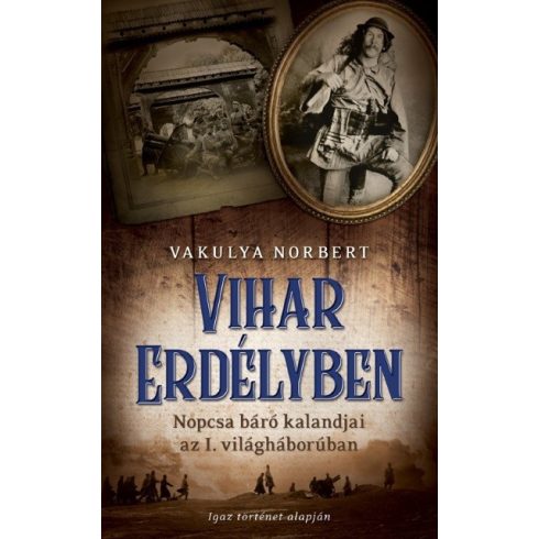 Vakulya Norbert: Vihar Erdélyben /Nopcsa báró kalandjai az I. világháborúban