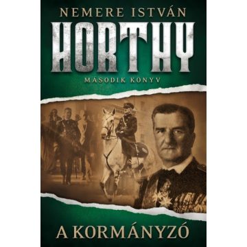 Nemere István: A kormányzó - Horthy - 2. könyv