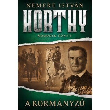 Nemere István: A kormányzó - Horthy - 2. könyv