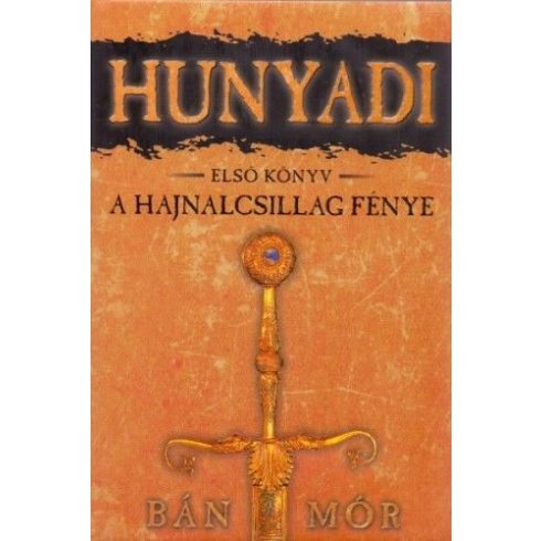 Bán Mór: A hajnalcsillag fénye - Hunyadi első könyv