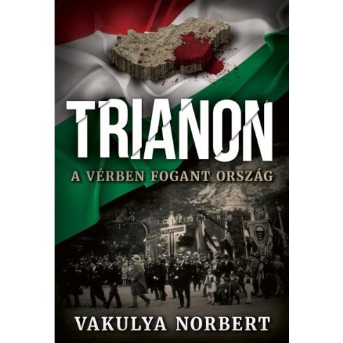 Vakulya Norbert: Trianon - A vérben fogant ország
