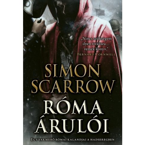 Simon Scarrow: Róma árulói - Egy vakmerő római kalandjai a hadseregben