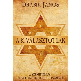   Drábik János: A kiválasztottak - A szemitizmus - Elkülönülés és kettős mérce