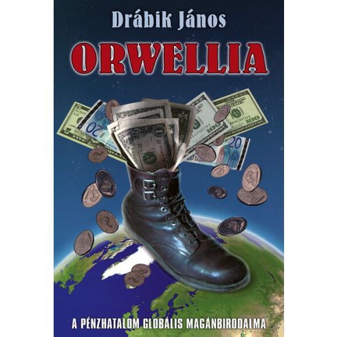 Drábik János: Orwellia - A pénzhatalom globális magánbirodalma