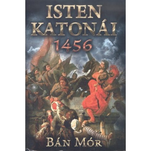 Bán Mór: Isten katonái - 1456 (új kiadás)