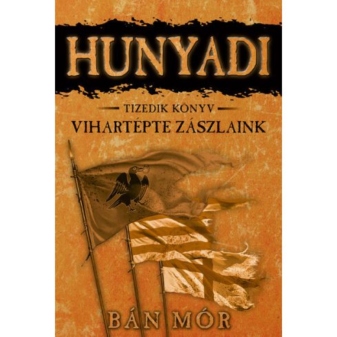 Bán Mór: Vihartépte zászlaink - Hunyadi tizedik könyv