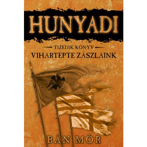 Bán Mór: Vihartépte zászlaink - Hunyadi tizedik könyv